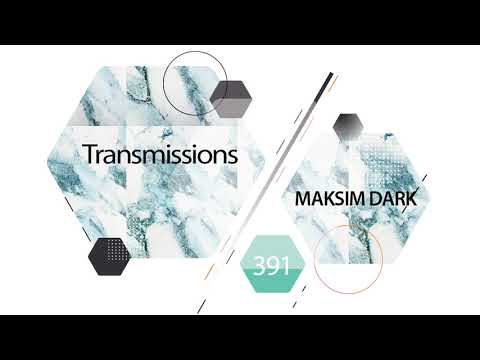 Transmissions 391 with Maksim Dark