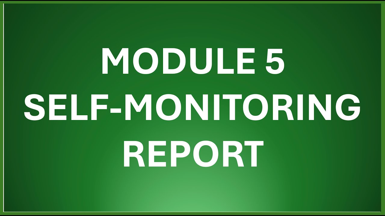 MODULE 5 SELF MONITORING REPORT