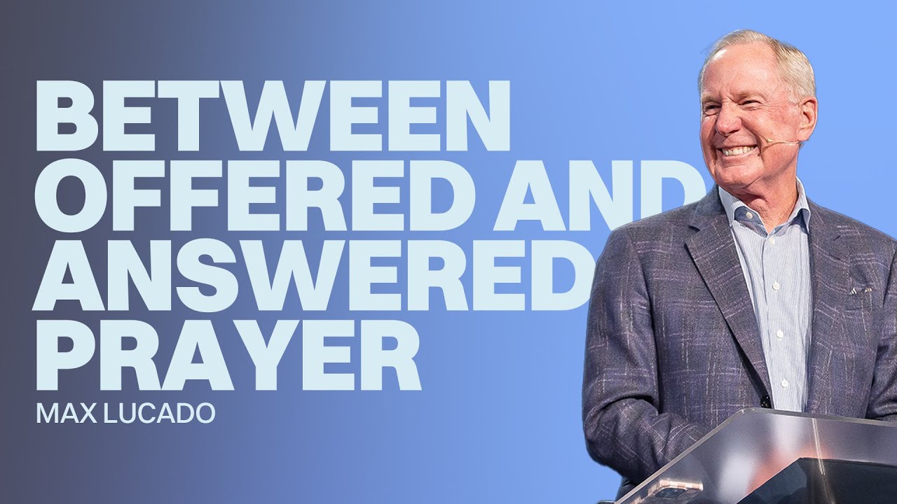 Between Offered Prayer and Answered Prayer