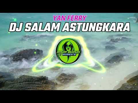 DJ SALAM ASTUNGKARA YAN FERRY VERSI SLOW REMIX ENAK !!