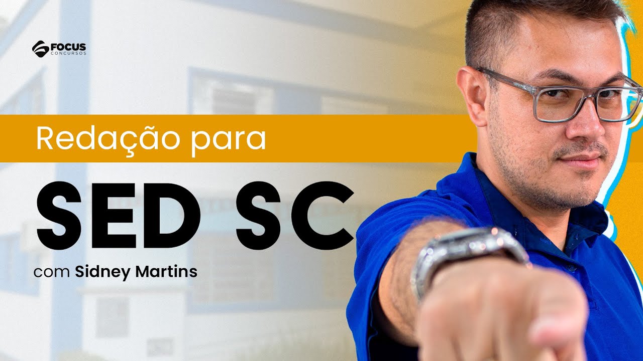 Concurso SED SC | Análise de Redação + Conteúdo - Aula 01 - Prof. Sidney Martins - Focus Concursos