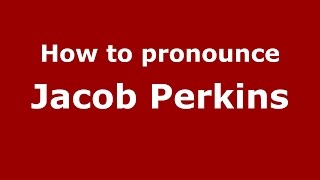 How to pronounce Jacob Perkins