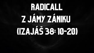RADICALL - Z JÁMY ZÁNIKU (IZAJÁŠ 38: 10-20)