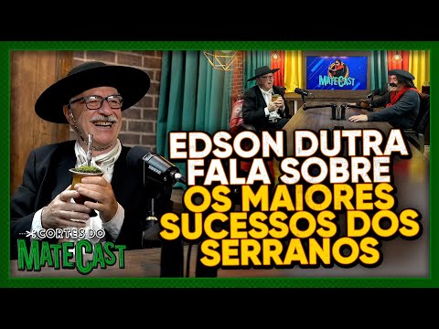 EDSON DUTRA FALA SOBRE OS MAIORES SUCESSOS DOS SERRANOS | MATECAST