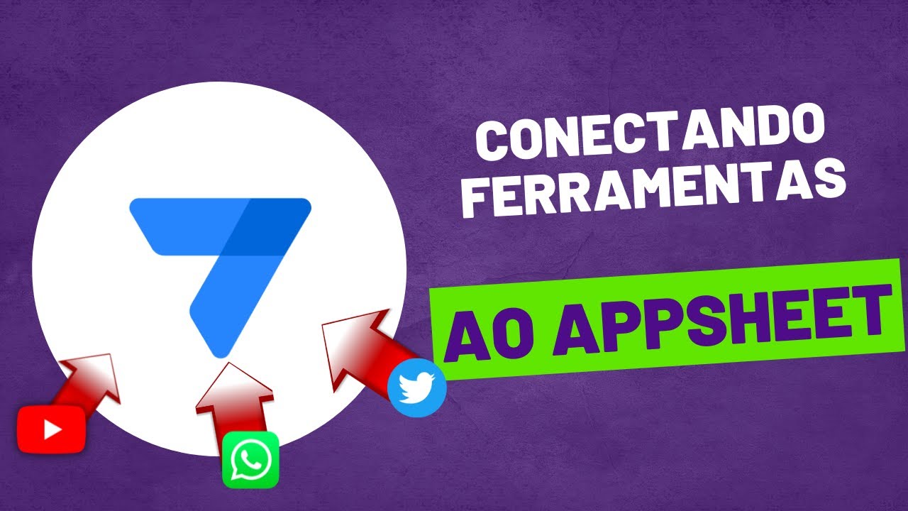 Como integrar o Appsheet com Whatsapp e outras ferramentas?