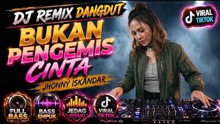 Download lagu DJ REMIX DANGDUT | BUKAN PENGEMIS CINTA - JHONNY ISKANDAR | FULL BASS π BIKIN SEMANGAT VIRAL TIKTOK mp3 Download lagu DJ REMIX DANGDUT | BUKAN PENGEMIS CINTA - JHONNY ISKANDAR | FULL BASS π BIKIN SEMANGAT VIRAL TIKTOK mp3