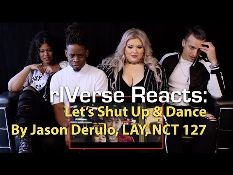 rIVerse Reacts: Let's Shut Up & Dance by Jason Derulo, LAY, NCT 127 - M/V Reaction