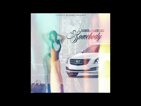 CADMAN FT. LAZIE LOCZ - SOMEBODY (PRODUCED BY LAZIE LOCZ)