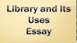 essay on importance of library in english free video search site essay on library and its uses english essay for class