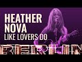 Heather Nova - Like Lovers Do [BERLIN LIVE]