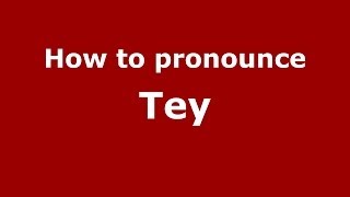 How to pronounce Tey
