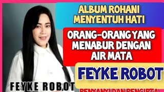 Download lagu ORANG-ORANG YANG MENABUR DENGAN AIR MATA FEYKE ROBOT ROHANI PALING TERBAIK mp3 Download lagu ORANG-ORANG YANG MENABUR DENGAN AIR MATA FEYKE ROBOT ROHANI PALING TERBAIK mp3