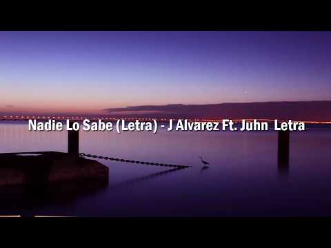 J Alvarez Ft. Juhn - Nadie Lo Sabe (LETRA)