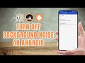 How To Turn Off Background Noise On Android Full Tutorial
