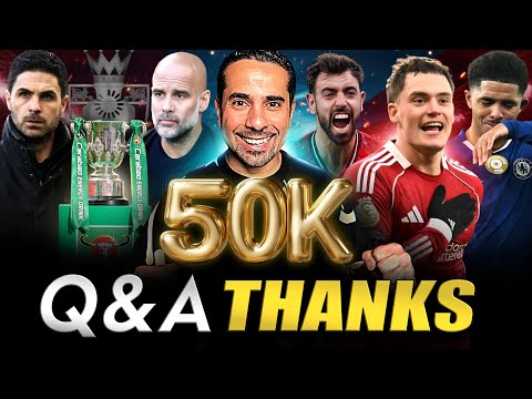 50K Q&A ❗ ASK ME ANYTHING 🚨Arsenal vs City Momentum🏆 Chelsea Project ❗ Liverpool or Man UTD TOP5🚨