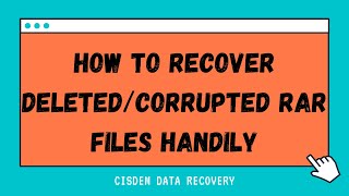 How to Recover Deleted/Corrupted RAR Files Handily