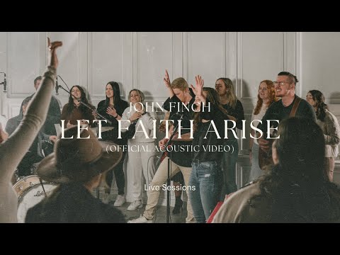 John Finch - Let Faith Arise (feat. Hannah Shea) [Live Sessions]
