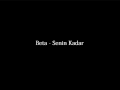Beta - Senin Kadar 