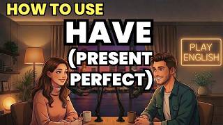 Learn English with Real Conversations Podcast | How to Use “Present Perfect (HAVE)” in Daily English