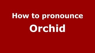 How to pronounce Orchid