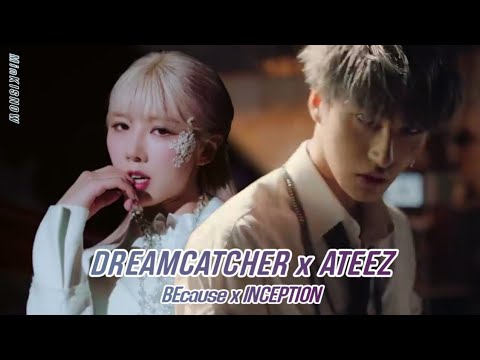 [MASHUP] DREAMCATCHER x ATEEZ - BEcause x INCEPTION