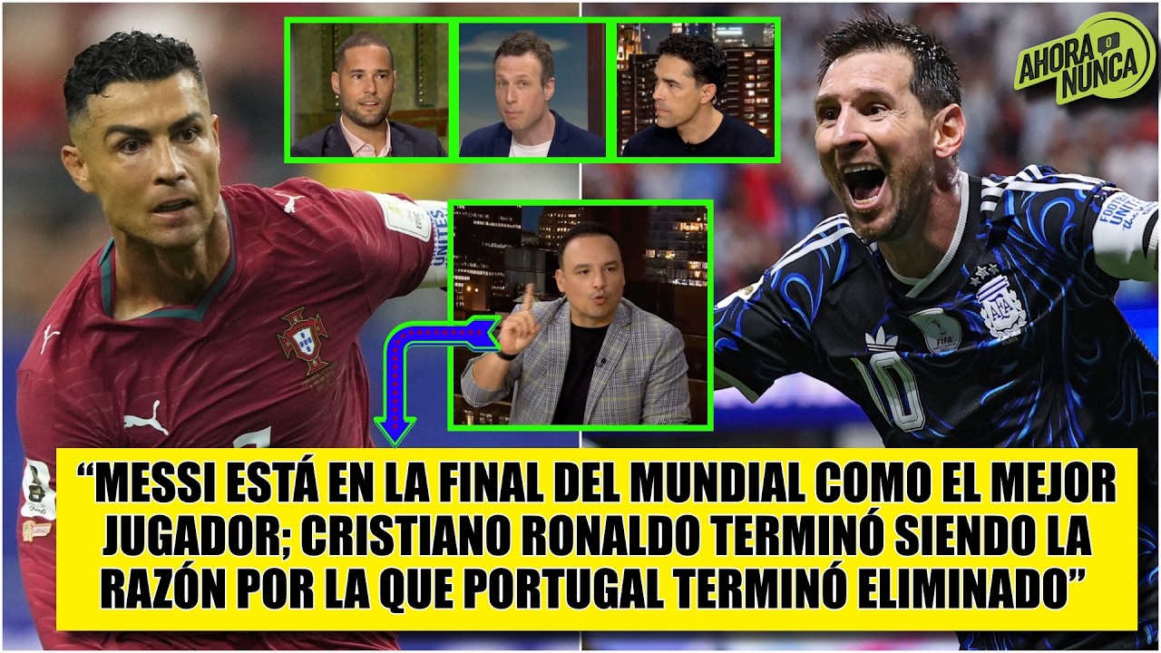 EXPLOTAN por MESSI vs CRISTIANO RONALDO y las LECCIONES que ha dejado este MUNDIAL | Ahora o Nunca