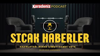 PODCAST | Karadeniz Gazetesi İle Gündem (06 Ağustos 2025)