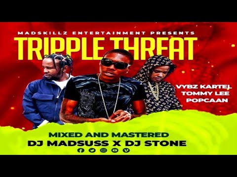 TRIPPLE THREAT MIX!! DJ MADSUSS X DJ STONE [The Best Of Vybz Kartel, Tommy Lee And Popcaan]