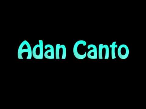 Learn How To Pronounce Adan Canto