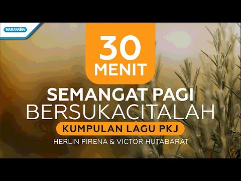 30 Menit Semangat Pagi Bersukacitalah - Kumpulan Lagu PKJ - Herlin Pirena & Victor Hutabarat