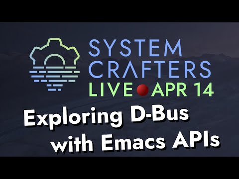 Exploring D-Bus with Emacs APIs - System Crafters Live!
