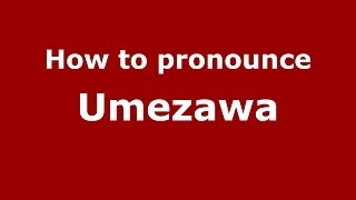 How to pronounce Umezawa
