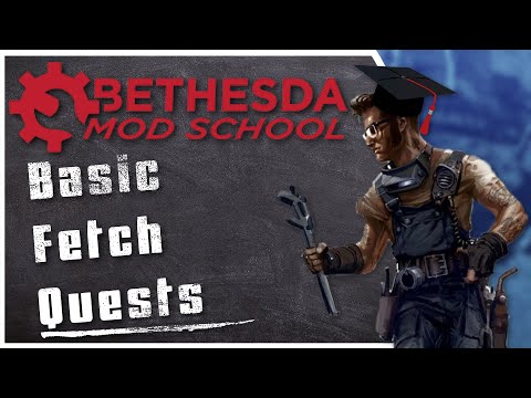 Bethesda Mod School: Quest Making 102 - Basic Fetch Quests