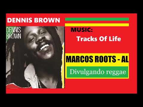 DIVULGANDO: Dennis Brown  - Tracks Of Life / MARCOS ROOTS - AL