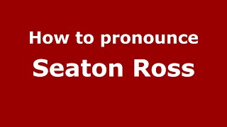 How to pronounce Seaton Ross