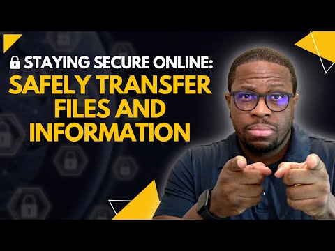 Staying Secure Online Safely Transfer Files and Information