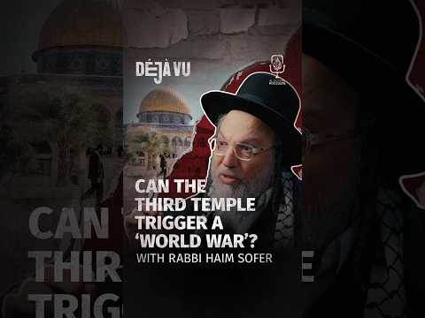 Can the Third Temple trigger a 'world war'? | Rabbi Haim Sofer #DejaVu #Shorts #Podcast