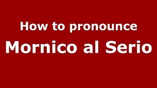 How to pronounce Mornico Al Serio