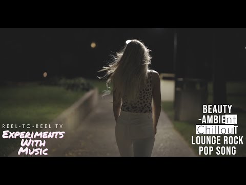 Beauty - Ambient Chill-out Lounge Rock Pop Song
