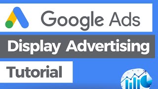 Step-By-Step Google Ads Display Advertising Tutorial - Drive Sales With Google Display Ads