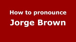 How to pronounce Jorge Brown