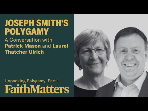 Unpacking Polygamy, Part 1: Joseph Smith's Polygamy, with Patrick Mason & Laurel Thatcher Ulrich