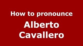 How to pronounce Alberto Cavallero