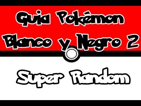 Guia Pokémon Blanco y Negro 2 parte#37 Super Random y Evolucion !!