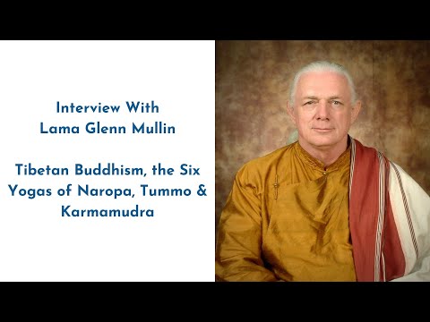 Interview With Lama Glenn Mullin - Tibetan Buddhism, the Six Yogas of Naropa, Tummo & Karmamudra