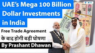 UAE’s Mega 100 Billion Dollar Investments in India