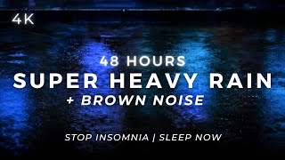 Super Heavy Rain + Brown Noise – Sleep LONGER | 48 Hours