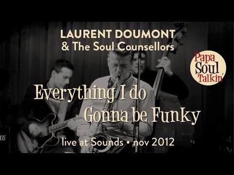 Laurent Doumont & The Soul Counsellors - Everything I do gonna be funky (A.Toussaint)