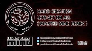 Hard Creation - Let's Get Em All (Wasted Mind Remix) [HQ Preview]