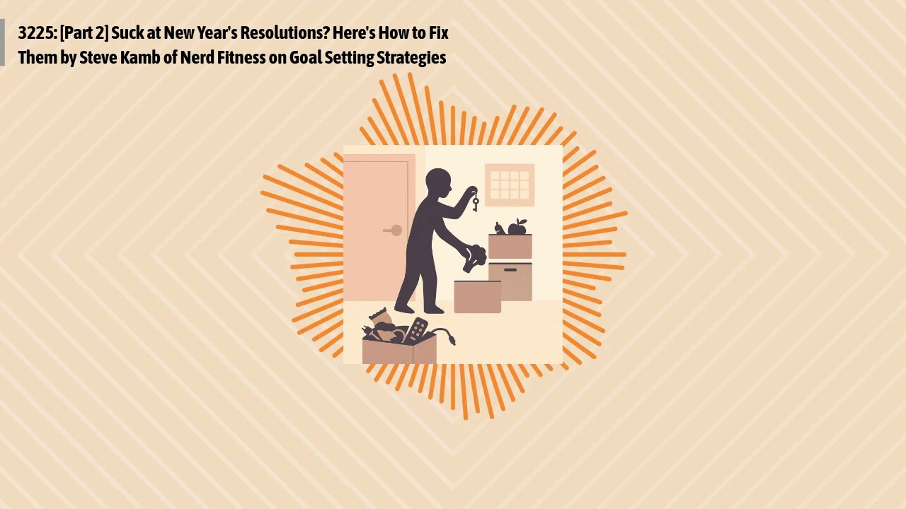 3225: [Part 2] Suck at New Year's Resolutions? Here's How to Fix Them by Steve Kamb of Nerd...